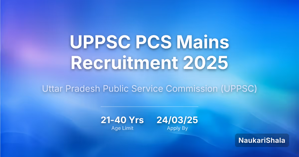 UPPSC PCS Mains Recruitment 2025 – Uttar Pradesh Public Service Commission$ (UPPSC)