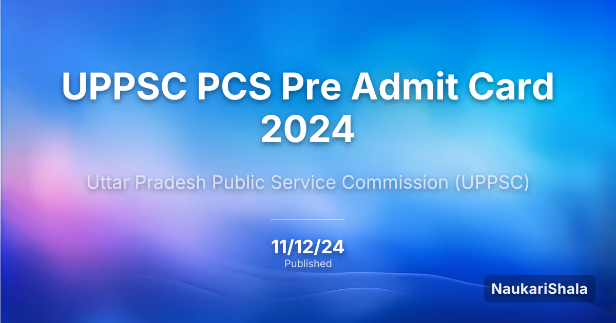 UPPSC PCS Pre Admit Card 2024 – Uttar Pradesh Public Service Commission (UPPSC)