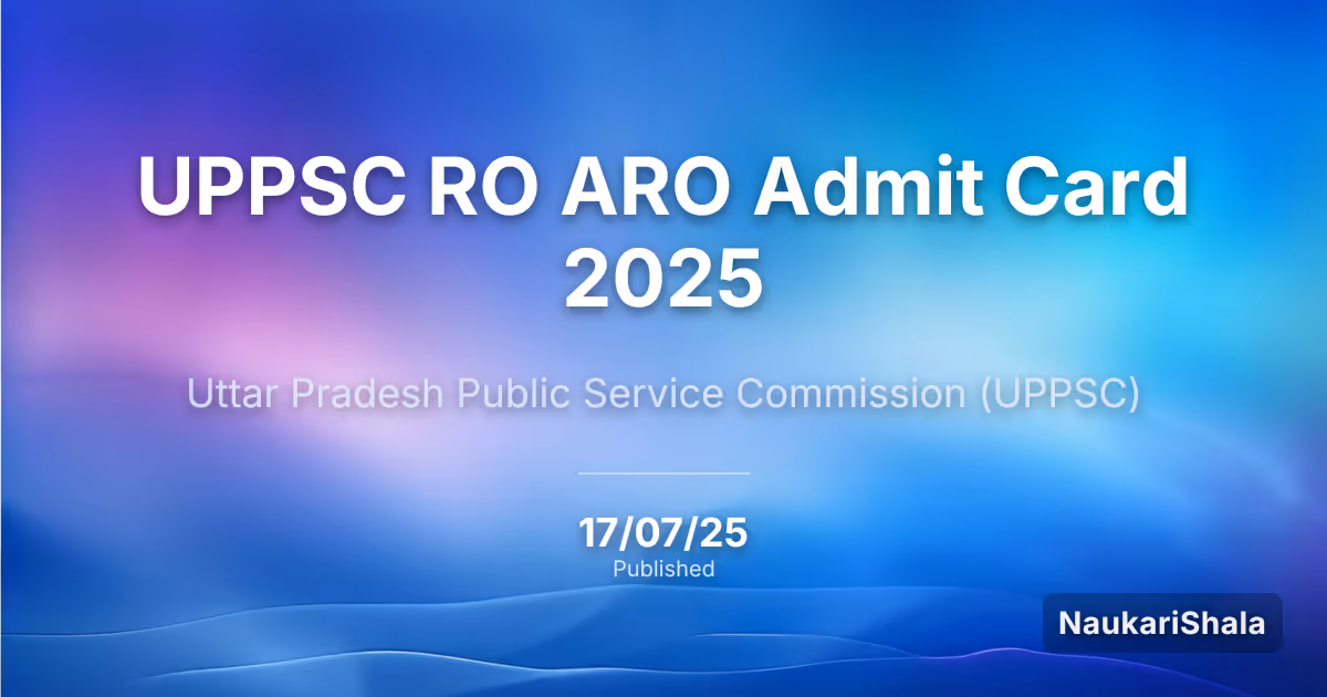 UPPSC RO ARO Admit Card 2025 – Uttar Pradesh Public Service Commission (UPPSC)