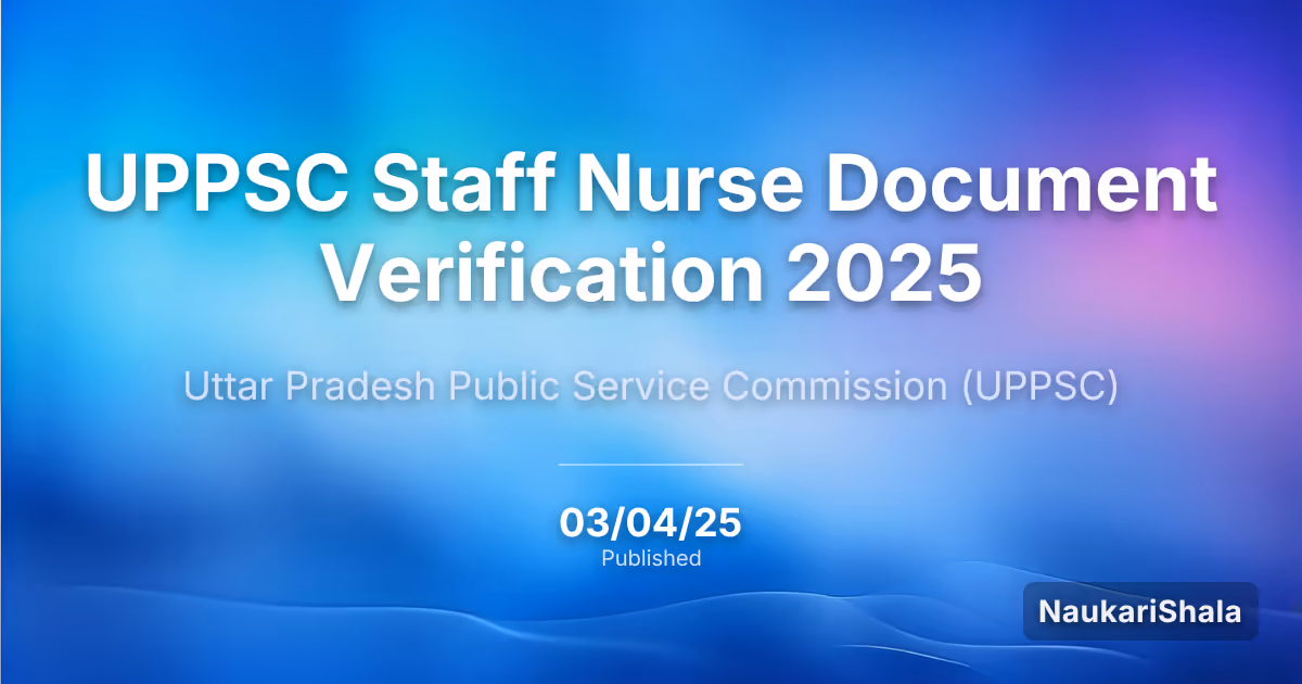 UPPSC Staff Nurse Document Verification 2025 – Uttar Pradesh Public Service Commission (UPPSC)