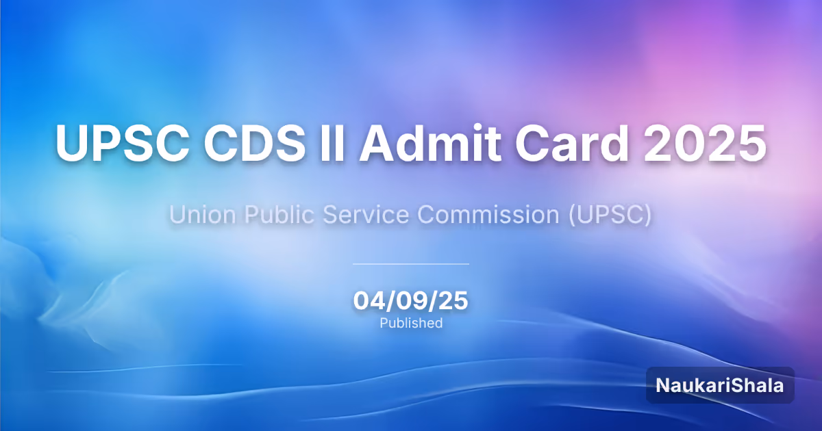 UPSC CDS II Admit Card 2025 – Union Public Service Commission (UPSC)