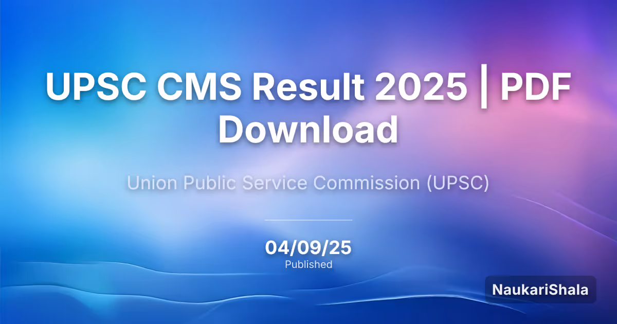 UPSC CMS परिणाम 2025 | पीडीएफ डाउनलोड – संघ लोक सेवा आयोग (UPSC)