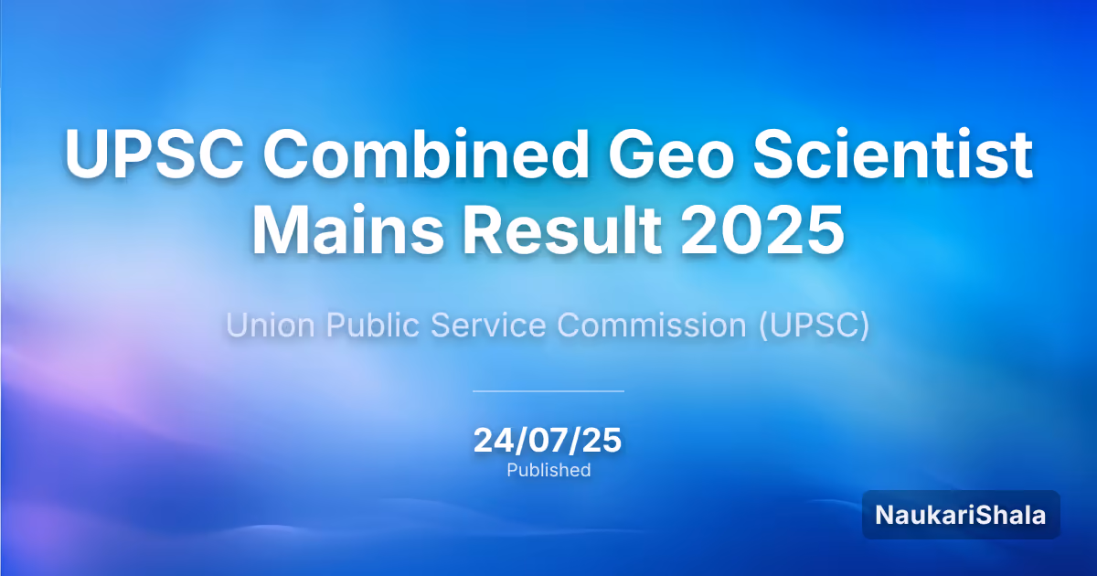 UPSC संयुक्त भू-वैज्ञानिक मुख्य परीक्षा परिणाम 2025 – संघ लोक सेवा आयोग (UPSC)