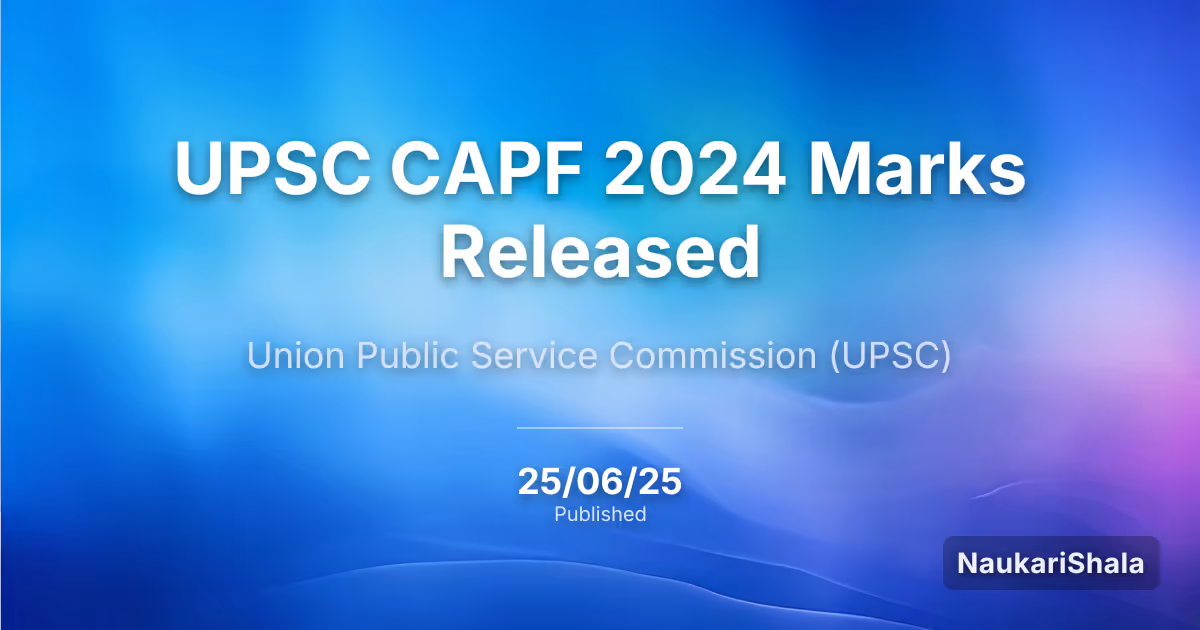 यूपीएससी सीएपीएफ 2024 के अंक जारी – संघ लोक सेवा आयोग (UPSC)