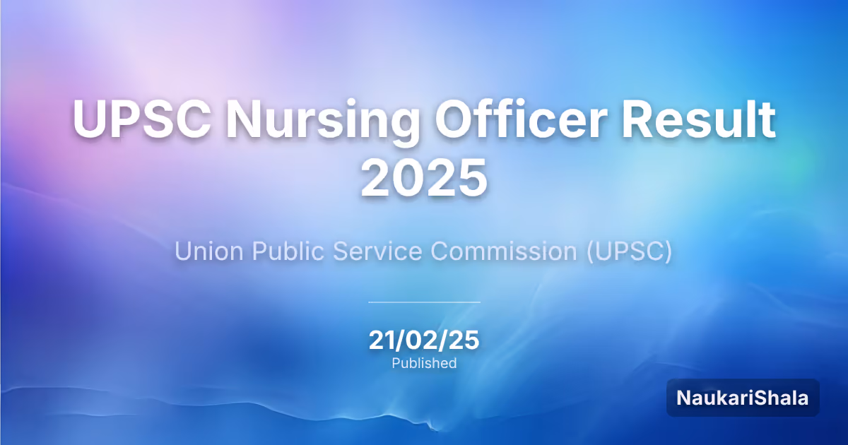 UPSC नर्सिंग ऑफिसर परिणाम 2025 – संघ लोक सेवा आयोग (UPSC)