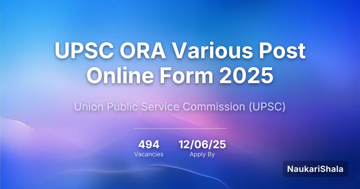 UPSC ORA विभिन्न पद ऑनलाइन फॉर्म 2025 – संघ लोक सेवा आयोग$ (UPSC)