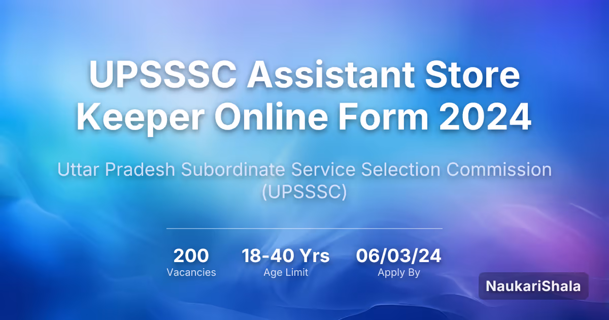 UPSSSC असिस्टेंट स्टोर कीपर ऑनलाइन फॉर्म 2024 – उत्तर प्रदेश अधीनस्थ सेवा चयन आयोग$ (UPSSSC)