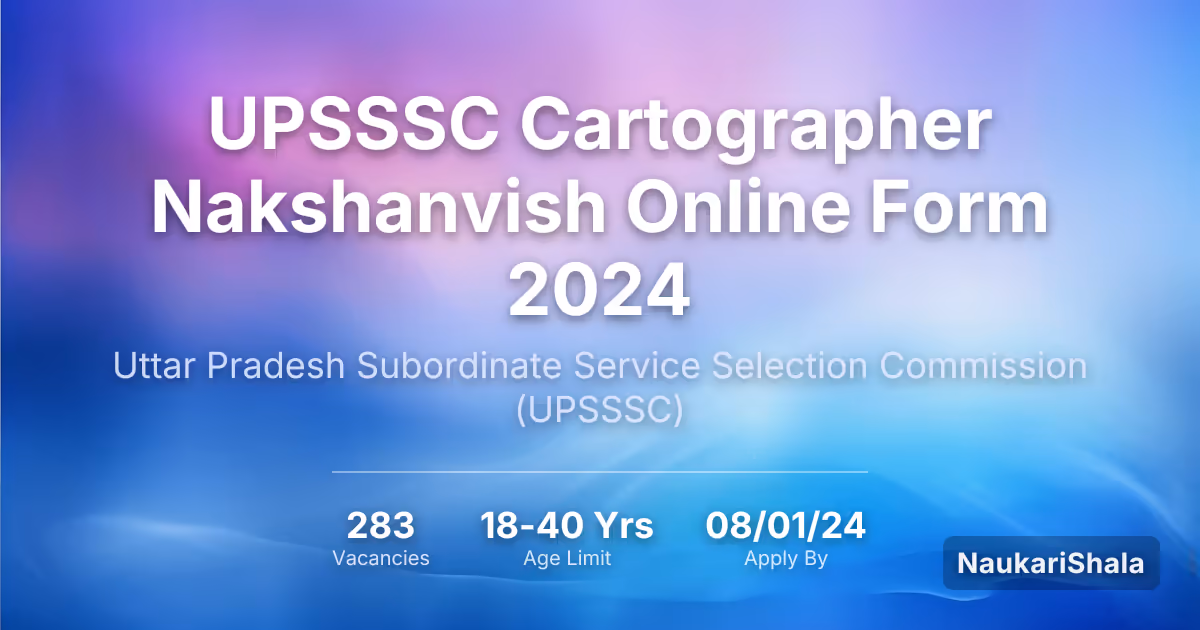 UPSSSC कार्टोग्राफर नक्शानवीस ऑनलाइन फॉर्म 2024 – उत्तर प्रदेश अधीनस्थ सेवा चयन आयोग$ (UPSSSC)