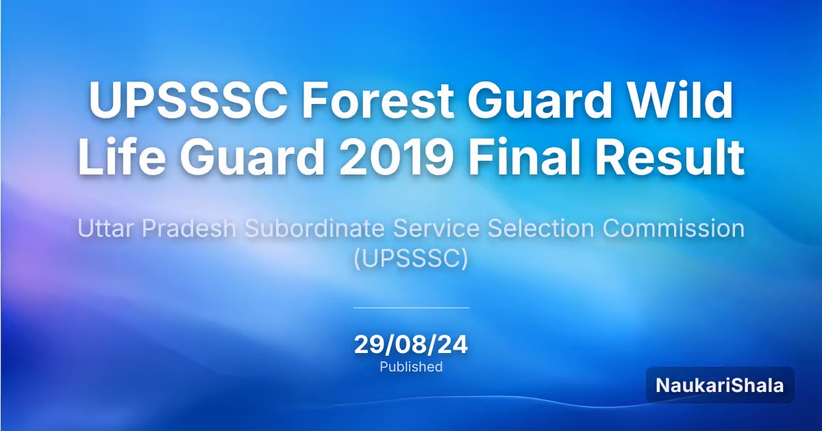 UPSSSC वन रक्षक वन्य जीव रक्षक 2019 अंतिम परिणाम – उत्तर प्रदेश अधीनस्थ सेवा चयन आयोग (UPSSSC)