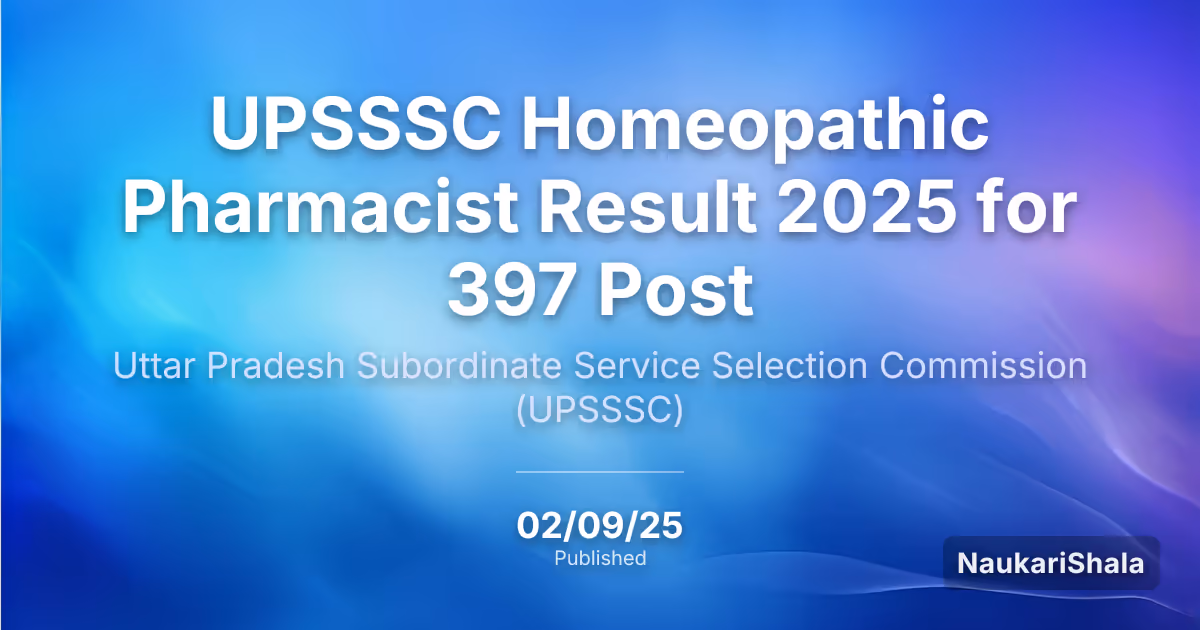 UPSSSC Homeopathic Pharmacist Result 2025 for 397 Post – Uttar Pradesh Subordinate Service Selection Commission (UPSSSC)