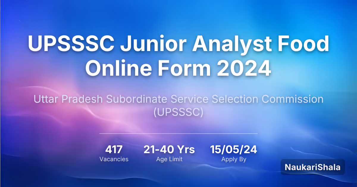 UPSSSC जूनियर एनालिस्ट फ़ूड ऑनलाइन फॉर्म 2024 – उत्तर प्रदेश अधीनस्थ सेवा चयन आयोग$ (UPSSSC)