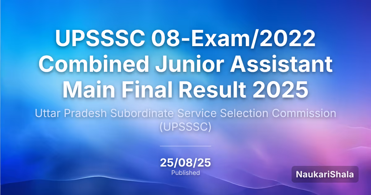 UPSSSC 08-Exam/2022 Combined Junior Assistant Main Final Result 2025 – Uttar Pradesh Subordinate Service Selection Commission (UPSSSC)