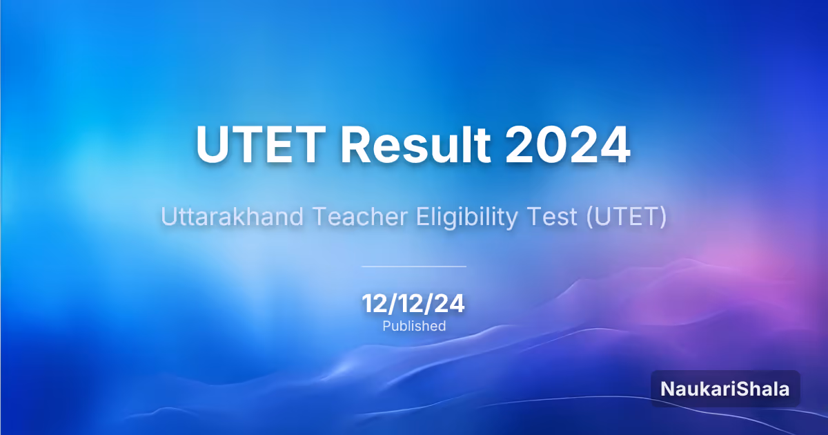 UTET Result 2024 – Uttarakhand Teacher Eligibility Test (UTET)