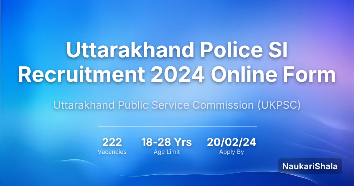 उत्तराखंड पुलिस SI भर्ती 2024 ऑनलाइन फॉर्म – उत्तराखंड लोक सेवा आयोग$ (UKPSC)