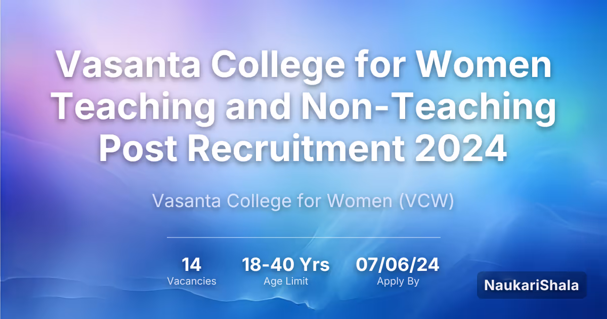 Vasanta College for Women Teaching and Non-Teaching Post Recruitment 2024 – Vasanta College for Women$ (VCW)