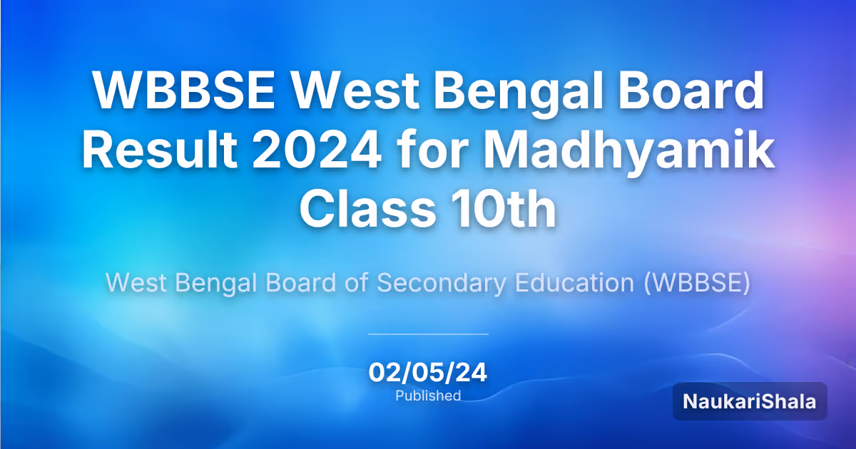 WBBSE West Bengal Board Result 2024 for Madhyamik Class 10th – West Bengal Board of Secondary Education (WBBSE)
