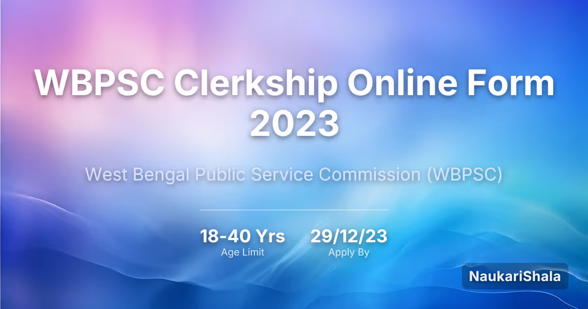 WBPSC Clerkship Online Form 2023 – West Bengal Public Service Commission$ (WBPSC)