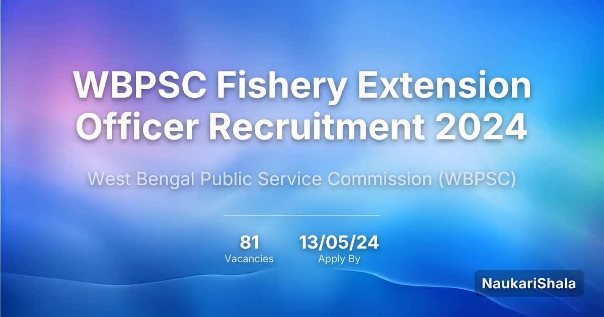 WBPSC Fishery Extension Officer Recruitment 2024 – West Bengal Public Service Commission$ (WBPSC)